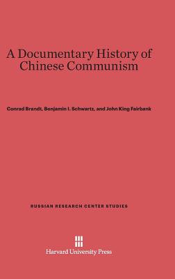 A Documentary History of Chinese Communism - Brandt, Conrad, and Schwartz, Benjamin I, and Fairbank, John King