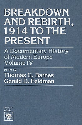 A Documentary History of Modern Europe: Breakdown and Rebirth - Barnes, Thomas Garden (Editor), and Feldman, Gerald D (Editor)