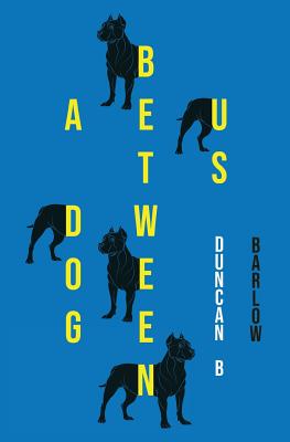 A Dog Between Us - Barlow, Duncan B
