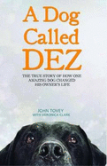 A Dog Called Dez - Tovey, John, and Clark, Veronica