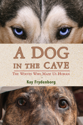 A Dog in the Cave: The Wolves Who Made Us Human - Frydenborg, Kay