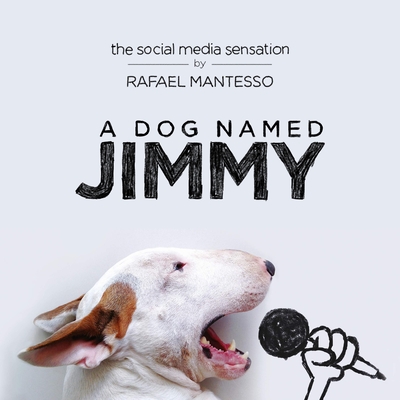 A Dog Named Jimmy: The Social Media Sensation - Mantesso, Rafael