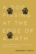 A Dog Pissing at the Edge of a Path: Animal Metaphors in an Eastern Indonesian Society