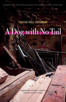 A Dog with No Tail - Abu Golayyel, Hamdi, and Moger, Robin (Translated by)