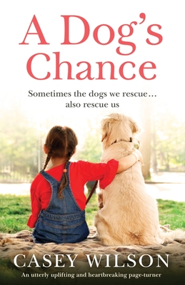 A Dog's Chance: An utterly uplifting and heartbreaking page-turner - Wilson, Casey