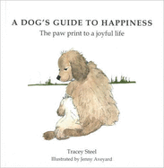 A Dog's Guide to Happiness: The Paw Print to a Joyful Life