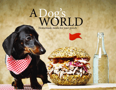A Dog's World: Homemade Meals for Your Pooch