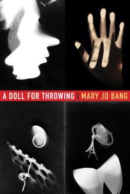 A Doll for Throwing: Poems - Bang, Mary Jo