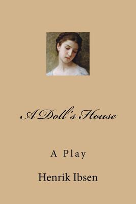 an in depth analysis of henrik ibsens controversial play a dolls house an in depth analysis of henrik ibsens controversial play a dolls house