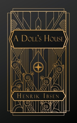 A Doll's House - Ibsen, Henrik, and Archer, William (Translated by)