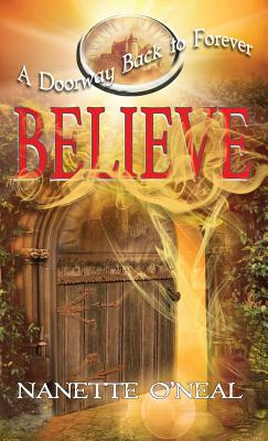 A Doorway Back to Forever: Believe: Welcome, Skyborn Warrior. Your Awakening is now - O'Neal, Nanette