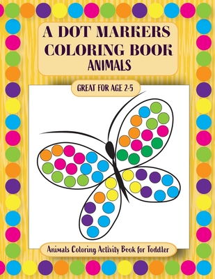 A Dot Markers Coloring Book: Animals Coloring Activity Book for Toddler - Press, Smart Kids