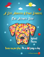 A Dot Markers & Paint Daubers Kids Activity Book: Animal Faces: Learn as You Play: Do a Dot Page a Day