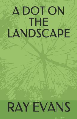 A Dot on the Landscape - Evans, Ray