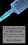A Double Dose of Dilaudid: Real Stories from a Small-town ER