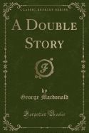 A Double Story (Classic Reprint)