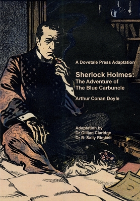 A Dovetale Press Adaptation of Sherlock Holmes: The Adventure of The Blue Carbuncle by Arthur Conan Doyle - Claridge, Gillian M (Adapted by), and Rimkeit, B Sally (Adapted by)