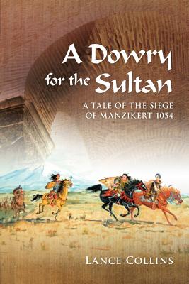 A Dowry for the Sultan: A tale of the siege of Manzikert 1054 - Collins, Lance, and Collins, Jill, and Dizign Pty Ltd (Designer)