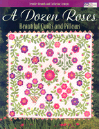 A Dozen Roses: Beautiful Quilts and Pillows