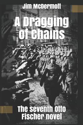 A Dragging of Chains: The seventh Otto Fischer novel - McDermott, Jim