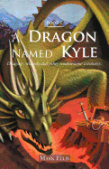 A Dragon Named Kyle: Dragons, Wizards and Other Troublesome Creatures. - Ellis, Mark