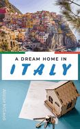 A Dream Home in Italy: Your Essential Guide to Buying a House in La Bella Italia