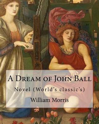 A Dream of John Ball . By: William Morris, illustrated By: Edward Burne-Jones: Novel (World's classic's) - Burne-Jones, Edward, and Morris, William