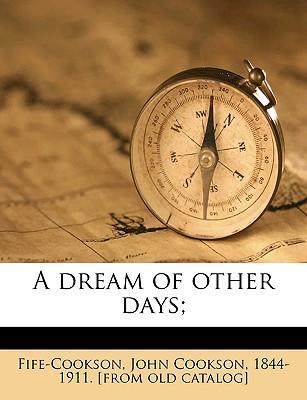 A Dream of Other Days; - Fife-Cookson, John Cookson (Creator)