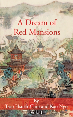 A Dream of Red Mansions: Volume I - Hsueh-Chin, Tsao, and Ngo, Kao