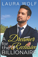 A Dreamer for the Reclusive Billionaire: A Clean Contemporary Romance