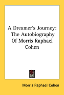 A Dreamer's Journey: The Autobiography of Morris Raphael Cohen