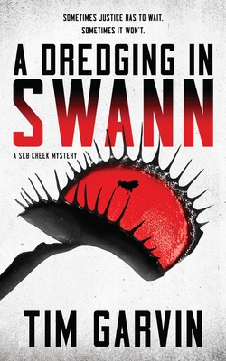 A Dredging in Swann: A Seb Creek Mystery - Garvin, Tim