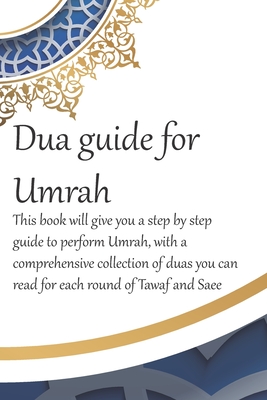 A Dua Guide for Umrah: This is a guide for performing Umrah and includes duas that you can use as guidance when performing Umrah. - Mirza, Waseem
