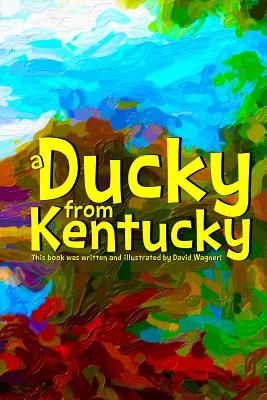 A Ducky from Kentucky - Wagner, David