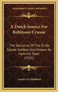 A Dutch Source for Robinson Crusoe: The Narrative of the El-Ho Sjouke Gabbes, Also Known as Heinrich Texel (1921)