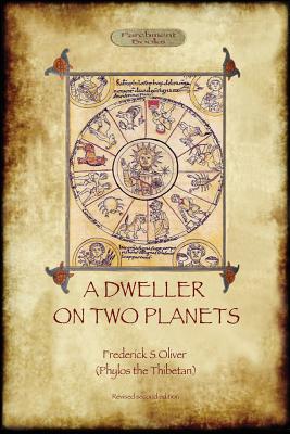 A Dweller on Two Planets: Revised second edition (2017) with enhanced illustrations (Aziloth Books) - Oliver, Frederick S, and The Thibetan, Phylos