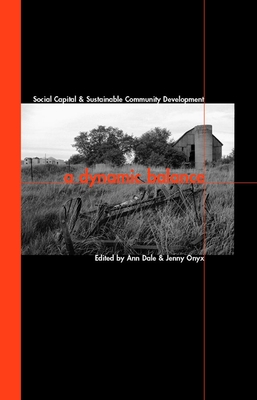 A Dynamic Balance: Social Capital and Sustainable Community Development - Dale, Ann (Editor)