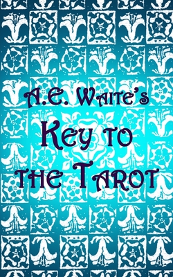 A.E. Waite's Key to the Tarot - One-Eye Publishing (Editor), and Waite, A E