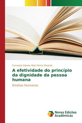 A Efetividade Do Principio Da Dignidade Da Pessoa Humana - Silveira Melo Plentz Miranda Fernando