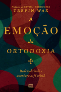 A emoo da ortodoxia: Redescobrindo a aventura da f crist