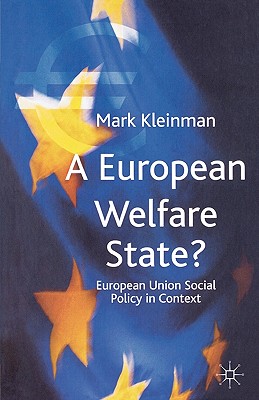 A European Welfare State?: European Union Social Policy in Context - Kleinman, Mark