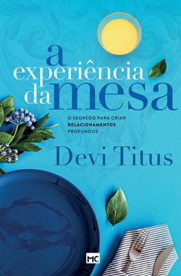 A experi?ncia da mesa (nova capa): O segredo para criar relacionamentos profundos - Titus, Devi