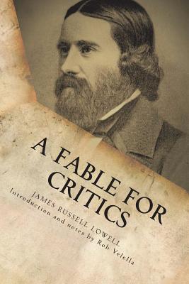 A Fable for Critics: The Original 1848 Satire - Velella, Rob, and Lowell, James Russell