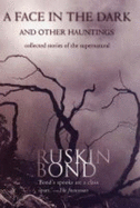 A Face in the Dark and Other Hauntings: Collected Stories of the Supernatural - Bond, Ruskin
