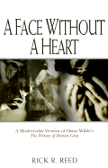 A Face Without a Heart: A Modern-Day Version of Oscar Wilde's the Picture of Dorian Gray - Reed, Rick R