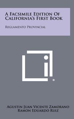 A Facsimile Edition of California's First Book: Reglamento Provincial - Zamorano, Agustin Juan Vicente, and Ruiz, Ramon Eduardo, Professor (Translated by), and Vigil, Theresa (Translated by)