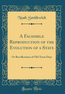 A Facsimile Reproduction of the Evolution of a State: Or Recollections of Old Texas Days (Classic Reprint)