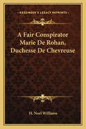 A Fair Conspirator Marie De Rohan, Duchesse De Chevreuse