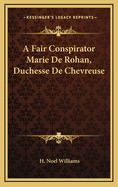 A Fair Conspirator Marie de Rohan, Duchesse de Chevreuse