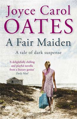 A Fair Maiden: A dark novel of suspense - Carol Oates, Joyce